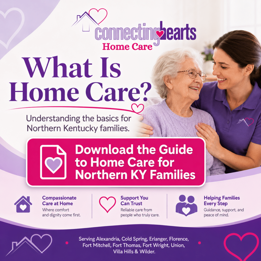 Download Connecting Hearts Home Care’s free guide to learn what home care is, when help may be needed, and how Northern KY families can get support.